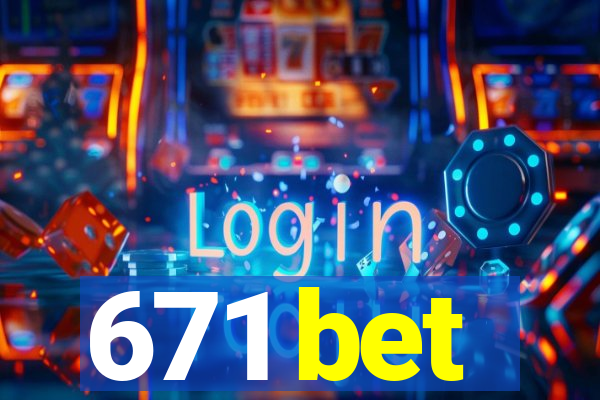 671 bet